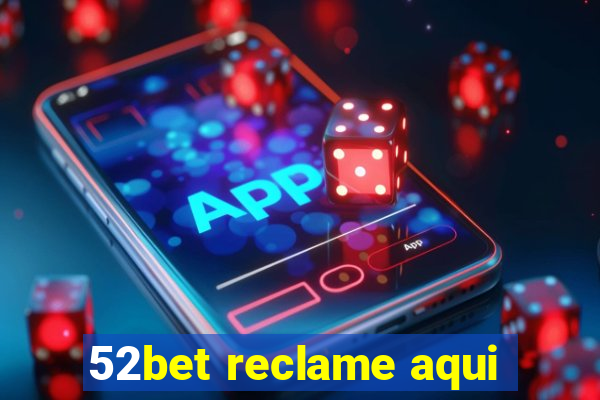 52bet reclame aqui